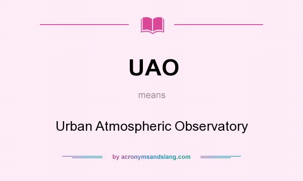 What does UAO mean? It stands for Urban Atmospheric Observatory