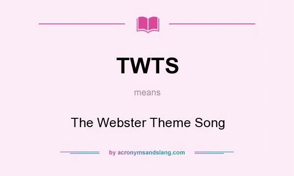What does TWTS mean? It stands for The Webster Theme Song