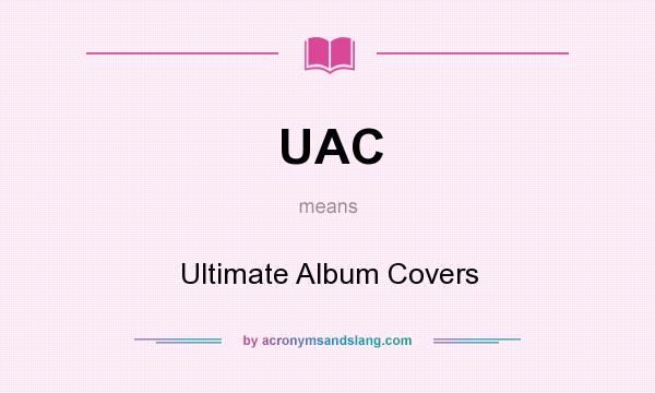What does UAC mean? It stands for Ultimate Album Covers