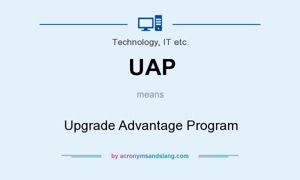 What does UAP mean? It stands for Upgrade Advantage Program