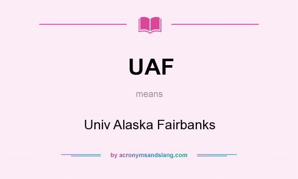 What does UAF mean? It stands for Univ Alaska Fairbanks