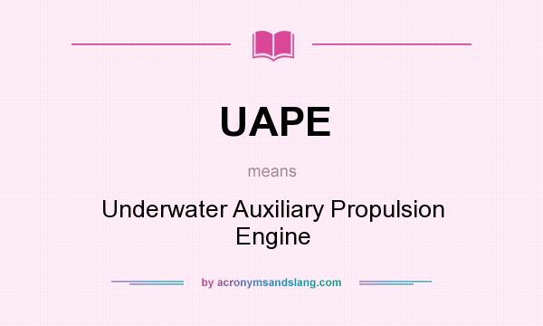 What does UAPE mean? It stands for Underwater Auxiliary Propulsion Engine