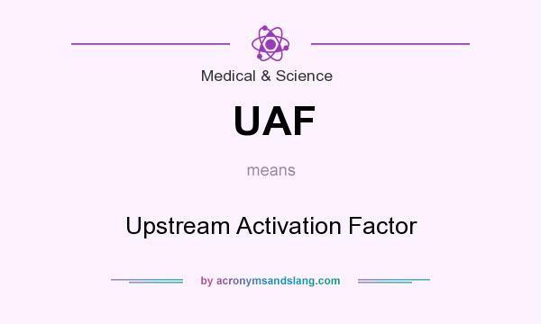 What does UAF mean? It stands for Upstream Activation Factor