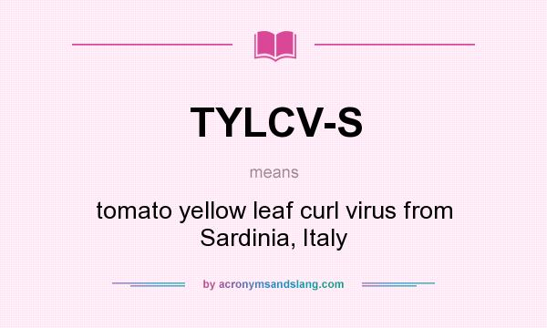 What does TYLCV-S mean? It stands for tomato yellow leaf curl virus from Sardinia, Italy