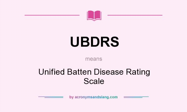 What does UBDRS mean? It stands for Unified Batten Disease Rating Scale
