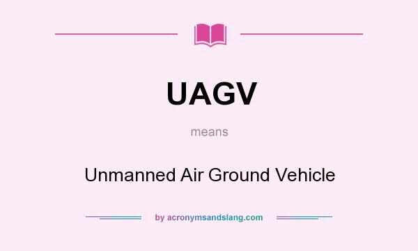 What does UAGV mean? It stands for Unmanned Air Ground Vehicle