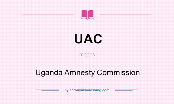 What does UAC mean? It stands for Uganda Amnesty Commission