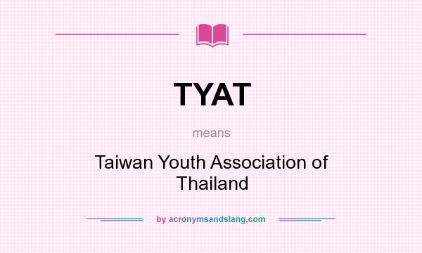 What does TYAT mean? It stands for Taiwan Youth Association of Thailand