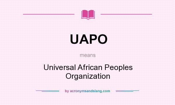 What does UAPO mean? It stands for Universal African Peoples Organization