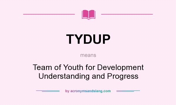 What does TYDUP mean? It stands for Team of Youth for Development Understanding and Progress