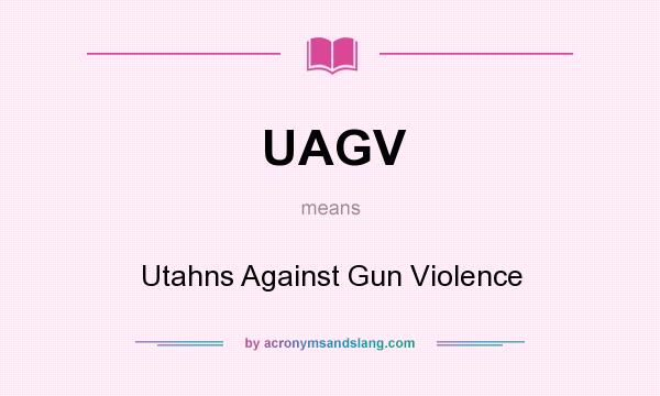 What does UAGV mean? It stands for Utahns Against Gun Violence