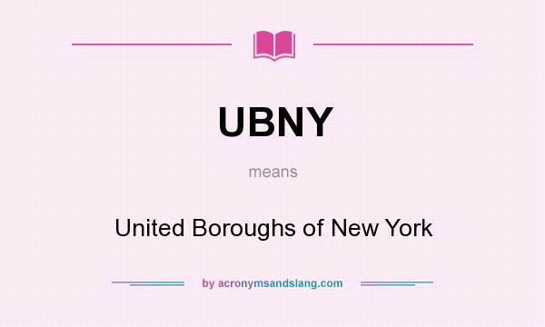 What does UBNY mean? It stands for United Boroughs of New York