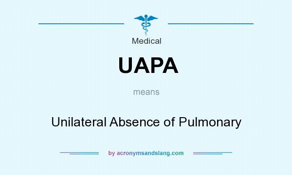 What does UAPA mean? It stands for Unilateral Absence of Pulmonary