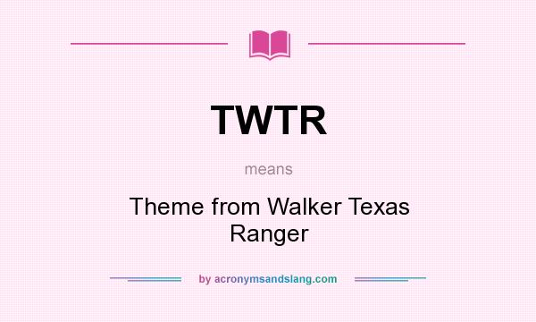 What does TWTR mean? It stands for Theme from Walker Texas Ranger