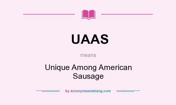 What does UAAS mean? It stands for Unique Among American Sausage