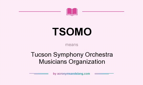 What does TSOMO mean? It stands for Tucson Symphony Orchestra Musicians Organization