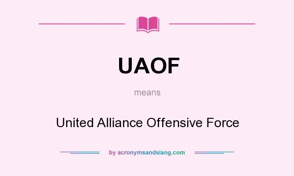 What does UAOF mean? It stands for United Alliance Offensive Force