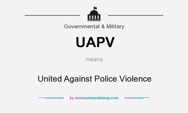 What does UAPV mean? It stands for United Against Police Violence