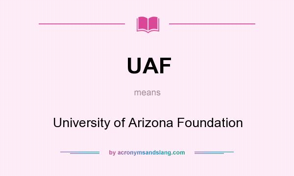 What does UAF mean? It stands for University of Arizona Foundation