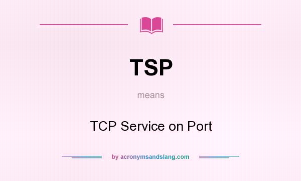 What does TSP mean? It stands for TCP Service on Port