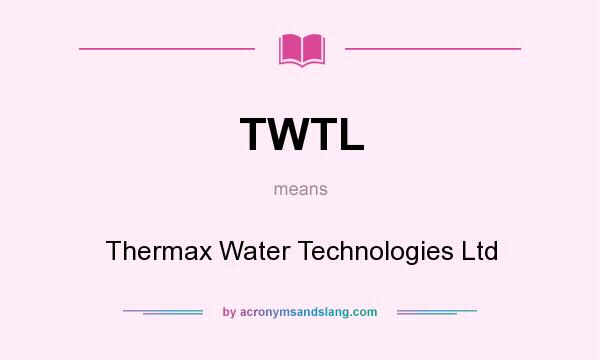 What does TWTL mean? It stands for Thermax Water Technologies Ltd