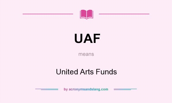What does UAF mean? It stands for United Arts Funds