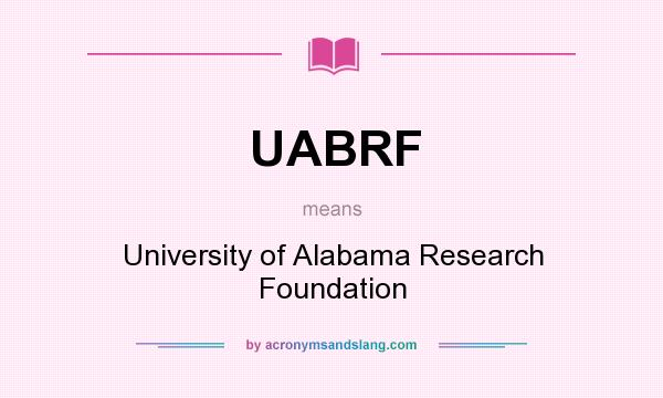 What does UABRF mean? It stands for University of Alabama Research Foundation