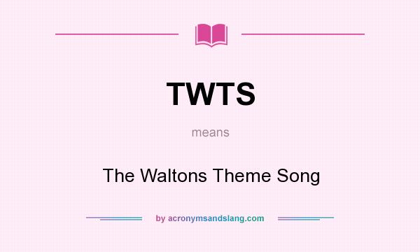 What does TWTS mean? It stands for The Waltons Theme Song