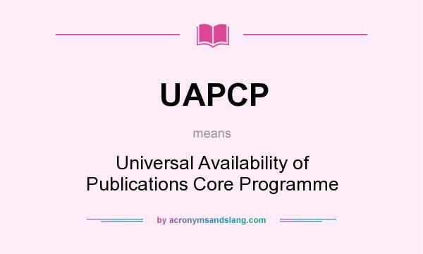 What does UAPCP mean? It stands for Universal Availability of Publications Core Programme