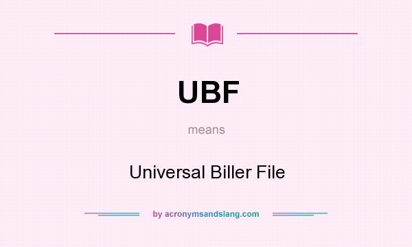 What does UBF mean? It stands for Universal Biller File