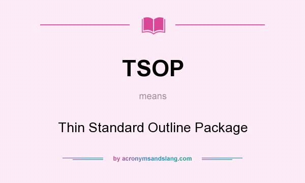 What does TSOP mean? It stands for Thin Standard Outline Package