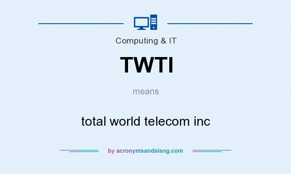 What does TWTI mean? It stands for total world telecom inc
