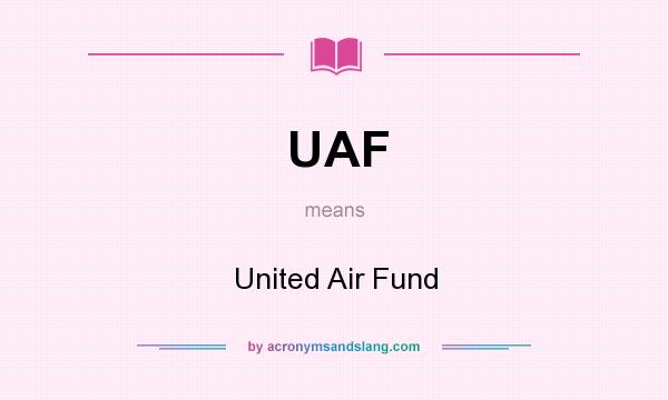 What does UAF mean? It stands for United Air Fund