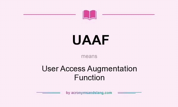 What does UAAF mean? It stands for User Access Augmentation Function