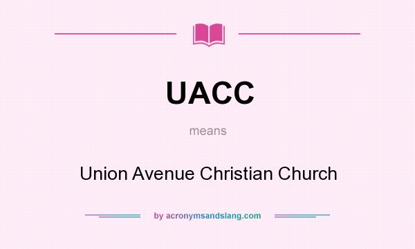 What does UACC mean? It stands for Union Avenue Christian Church