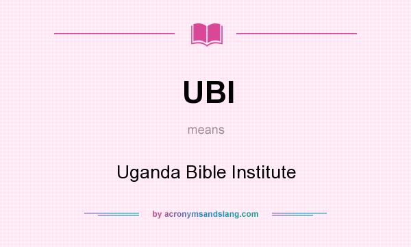 What does UBI mean? It stands for Uganda Bible Institute