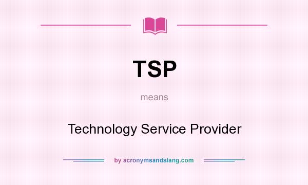 What does TSP mean? It stands for Technology Service Provider