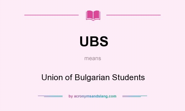 What does UBS mean? It stands for Union of Bulgarian Students