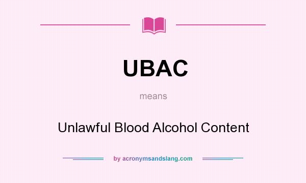 What does UBAC mean? It stands for Unlawful Blood Alcohol Content
