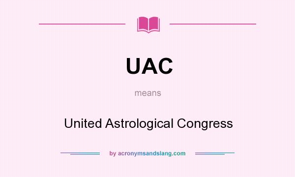What does UAC mean? It stands for United Astrological Congress