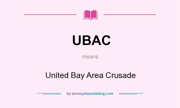 What does UBAC mean? It stands for United Bay Area Crusade