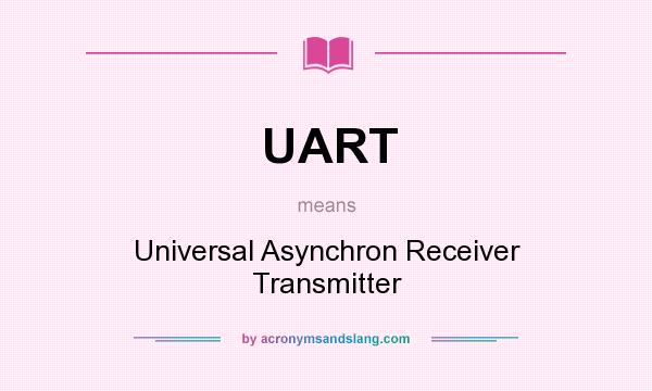What does UART mean? It stands for Universal Asynchron Receiver Transmitter