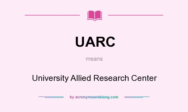 What does UARC mean? It stands for University Allied Research Center