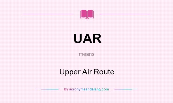 What does UAR mean? It stands for Upper Air Route