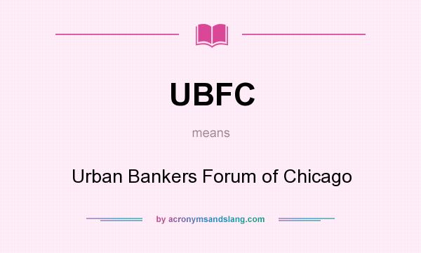 What does UBFC mean? It stands for Urban Bankers Forum of Chicago