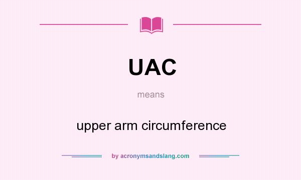 What does UAC mean? It stands for upper arm circumference
