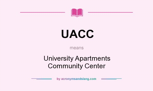 What does UACC mean? It stands for University Apartments Community Center
