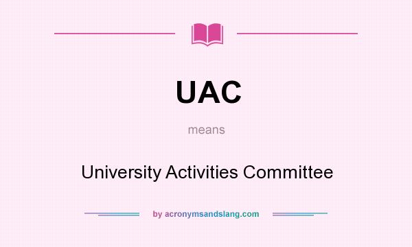 What does UAC mean? It stands for University Activities Committee