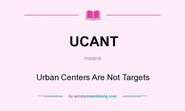 What does UCANT mean? It stands for Urban Centers Are Not Targets