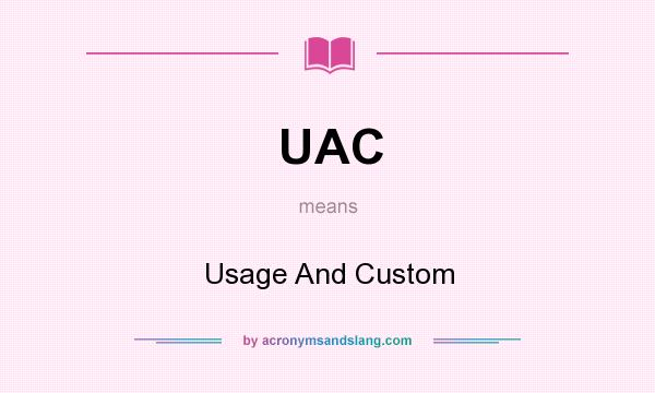 What does UAC mean? It stands for Usage And Custom